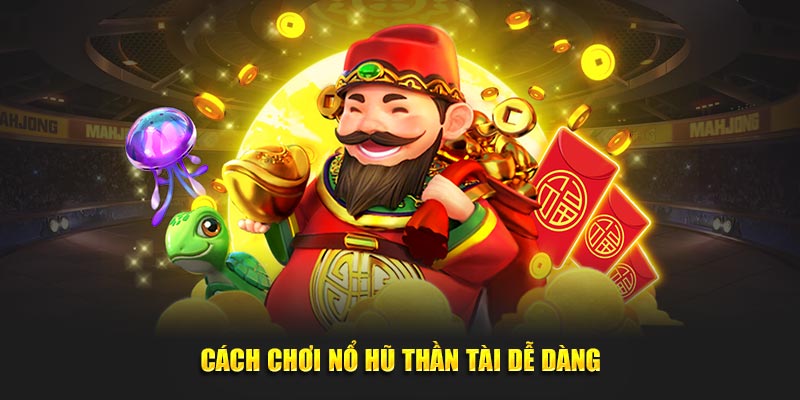 Cách chơi nổ hũ Thần Tài dễ dàng 789win
