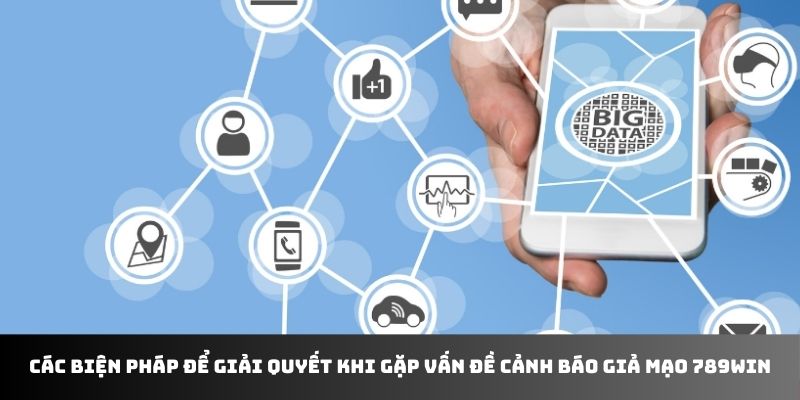 Các biện pháp để giải quyết khi gặp vấn đề cảnh báo giả mạo 789WIN