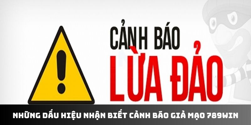 Những dấu hiệu nhận biết cảnh báo giả mạo 789WIN