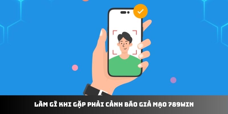 Làm gì khi gặp phải cảnh báo giả mạo 789WIN