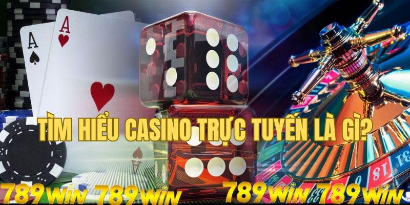 Tìm hiểu về casino trực tuyến là gì