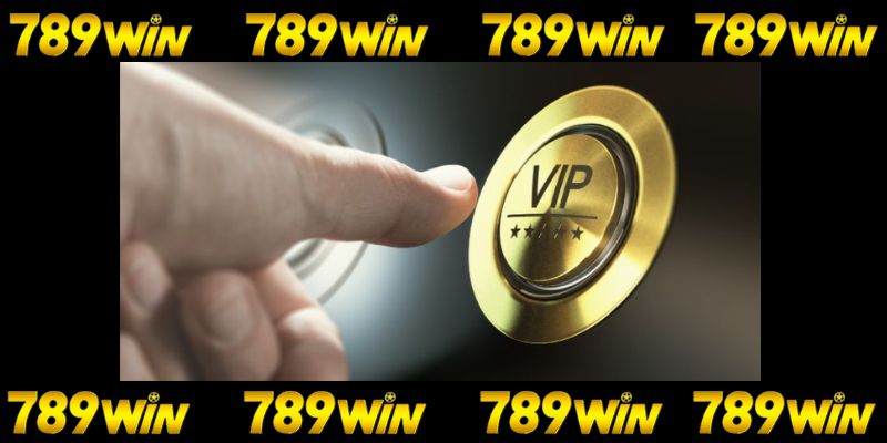 Điều kiện trở thành thành viên VIP 789win