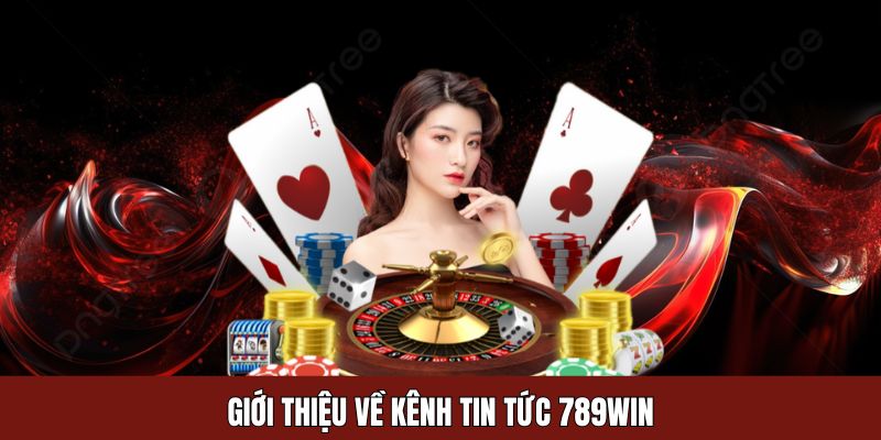 Giới thiệu về kênh tin tức 789WIN Giới thiệu về kênh tin tức 789WIN