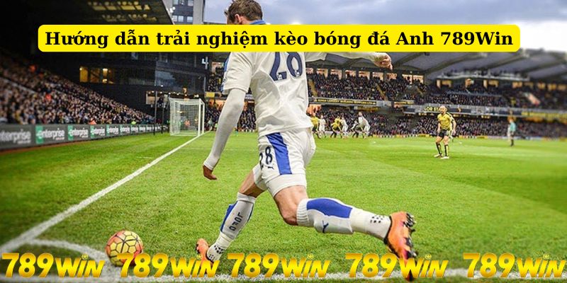 Các bước tham gia trải nghiệm kèo cược bóng đá Anh 789Win