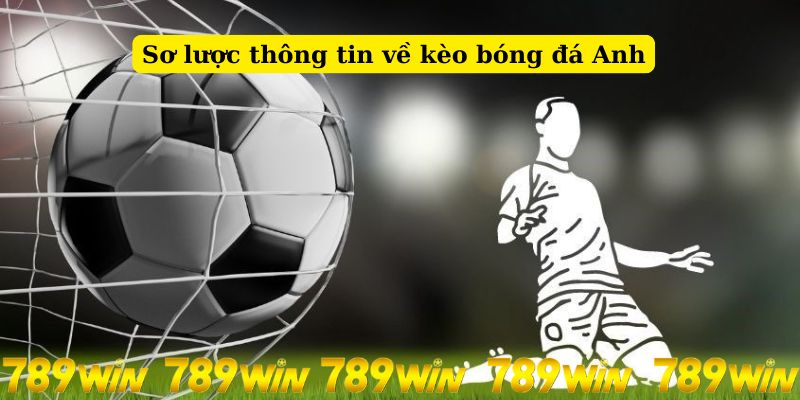 Sơ lược thông tin về kèo bóng đá Anh