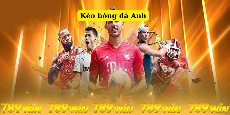 kèo bóng đá anh 789win
