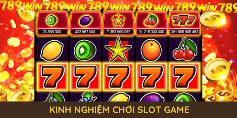 Một số kinh nghiệm chơi slot game hiệu quả từ 789WIN