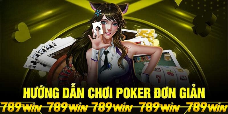 Từng bước tham gia chơi pocker 789win người mới cần tham khảo