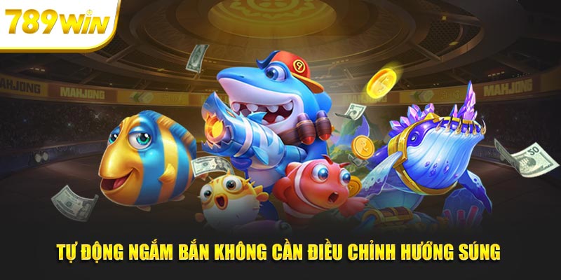 Tự động ngắm bắn mà không cần thực hiện điều chỉnh hướng súng