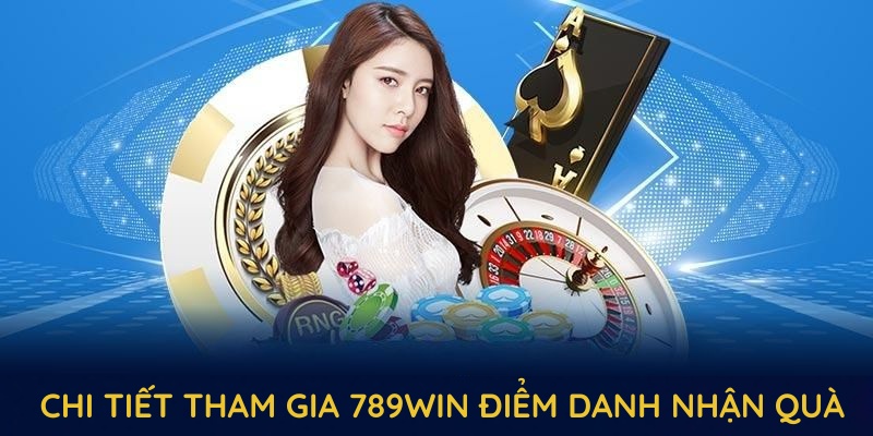 Hướng dẫn chi tiết tham gia 789WIN điểm danh nhận quà trong vài bước đơn giản