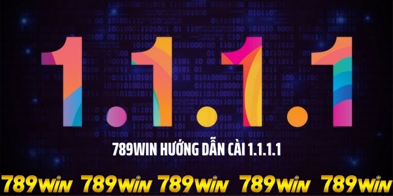 Hướng dẫn cài đặt 1111 789win