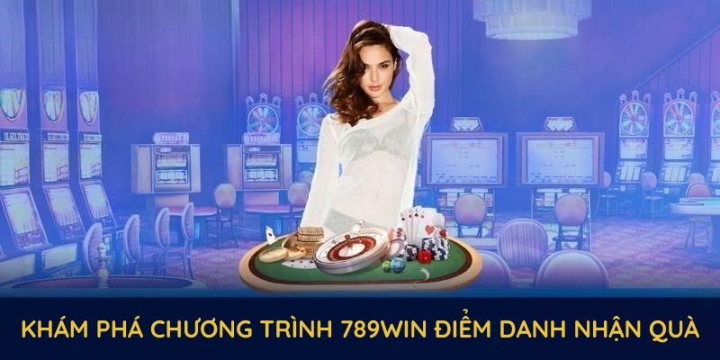 Khám phá chương trình 789WIN điểm danh nhận quà với phần thưởng độc quyền 